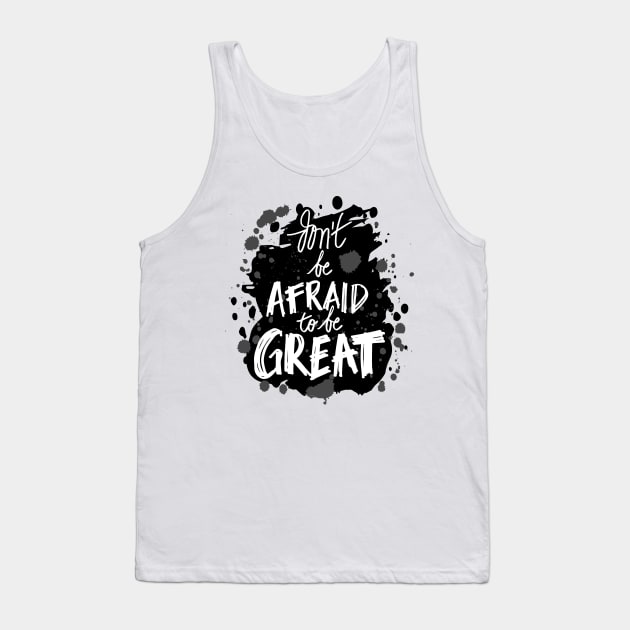 Don`t be afraid to be great Tank Top by Handini _Atmodiwiryo